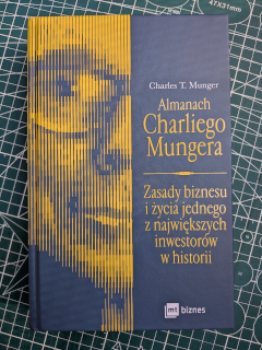 “Almanach Charliego Mungera. Zasady biznesu i życia jednego z największych inwestorów w historii” Charles T. Munger