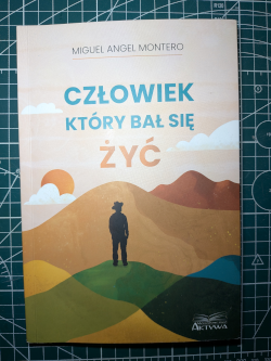 &ldquo;Człowiek który bał się żyć&rdquo; Miguel Angel Montero